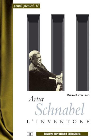 Artur Schnabel. L'inventore - Piero Rattalino - copertina