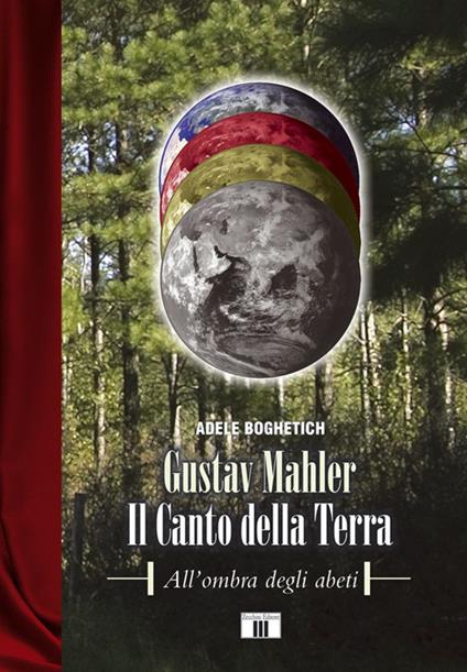 Gustav Mahler. Il canto della terra. All'ombra degli abeti - Adele Boghetich - copertina