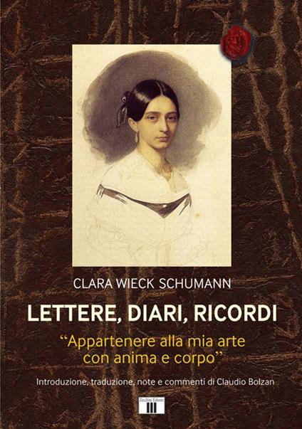 Lettere, diari, ricordi. «Appartenere alla mia arte con anima e corpo» - Clara Wieck Schumann - copertina