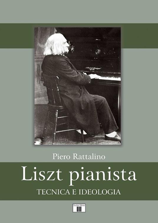 Liszt pianista. Tecnica e ideologia - Piero Rattalino - copertina