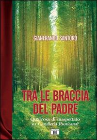 Tra le braccia del padre. Qualcosa di inaspettato su Cavalleria Rusticana? - Gianfranco Santoro - copertina