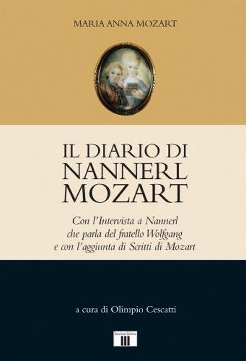 Il diario di Nannerl Mozart. Con l'intervista a Nannerl che parla del fratello Wolfgang e con l'aggiunta di scritti di Mozart - Maria Anna Mozart - copertina