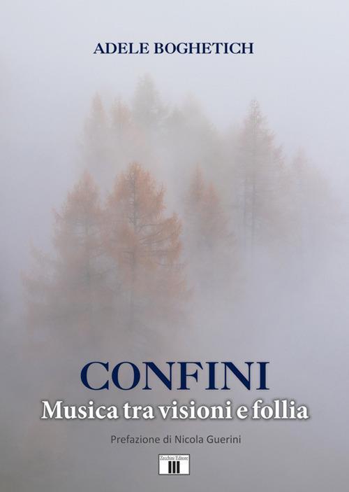 Confini. Musica tra visioni e follia - Adele Boghetich - copertina