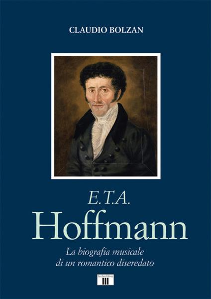 E. T. A. Hoffmann. La biografia musicale di un romantico diseredato - Claudio Bolzan - copertina