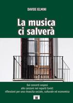 La musica ci salverà. Dai concerti sospesi alle canzoni nei reparti Covid: riflessioni per una rinascita sociale, culturale ed economica