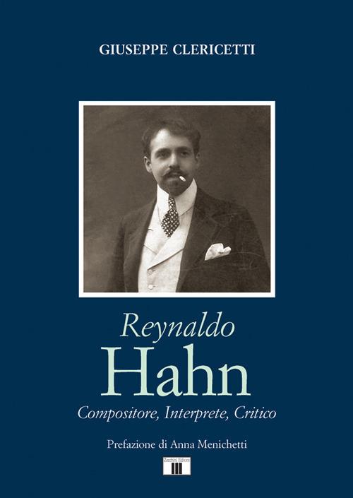 Reynaldo Hahn. Compositore, interprete, critico - Giuseppe Clericetti - copertina