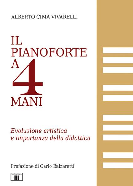 Il pianoforte a 4 mani. Evoluzione artistica e riflessioni sulla didattica - Alberto Cima Vivarelli - copertina