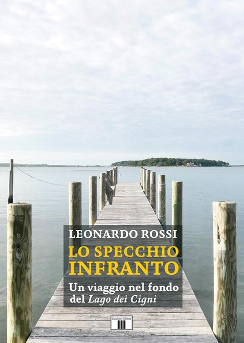 Lo specchio infranto. Un viaggio nel fondo del «Lago dei cigni» - Leonardo Rossi - copertina