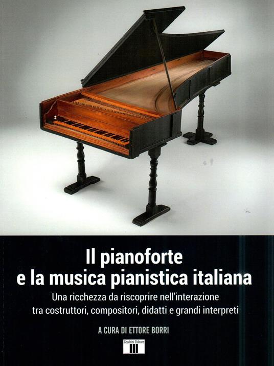 Il pianoforte e la musica pianistica italiana. Una ricchezza da riscoprire nell'interazione tra costruttori, compositori, didatti e grandi interpreti - copertina