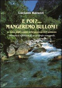 E poi? Mangeremo bulloni! Le follie degli uomini nella gestione dell'ambiente - Luciano Baruzzi - copertina