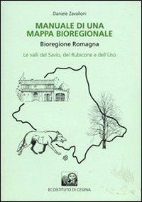 Manuale di una mappa bioregionale. Bioregione Romagna. Le valli del Savio, del Rubicone e dell'Uso - Franco Zavalloni - copertina