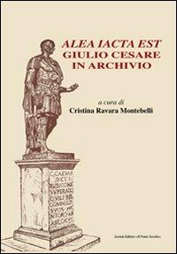 Alea iacta est. Giulio Cesare in archivio - copertina