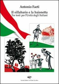 Il sillabario e la baionetta. Tra testi per l'unità degli italiani - Antonio Faeti - copertina