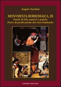 Monumenta borromaica. Vol. 3: Parole di Dio, parroci e popolo. Prove di predicazione del clero lombardo. - Angelo Turchini - copertina