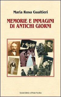 Memorie e immagini di antichi giorni - M. Rosa Gualtieri - copertina