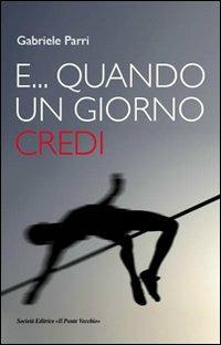 E... quando un giorno credi - Gabriele Parri - copertina