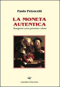 La moneta autentica. Insegnare come passione e dono - Paolo Petrocelli - copertina