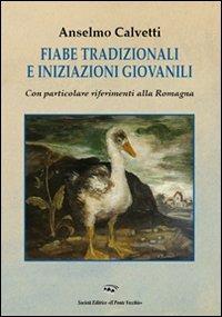 Fiabe tradizionali e iniziazioni giovanili. Con particolari riferimenti alla Romagna - Anselmo Calvetti - copertina