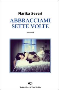 Abracciami sette volte - Marika Severi - copertina