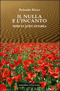 Il nulla e l'incanto. Testo rumeno a fronte - Rolando Rizzo - copertina