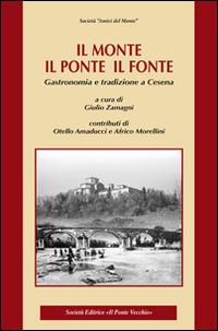 Il monte, il ponte, il fonte. Gastronomia e tradizione a Cesena - copertina