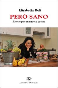 Però sano. Ricette per una nuova cucina - Elisabetta Roli - copertina