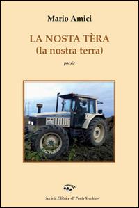 La nostra tèra. Ediz. italiana, inglese, francese e tedesca - Mario Amici - copertina