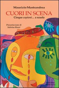 Cuori in scena. Cinque copioni... a scuola - Maurizio Mastandrea - copertina