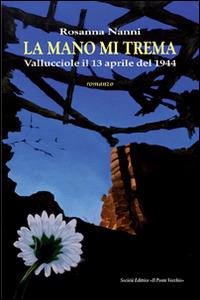 La mano mi trema. Vallucciole il 13 aprile del 1944 - Rosanna Nanni - copertina