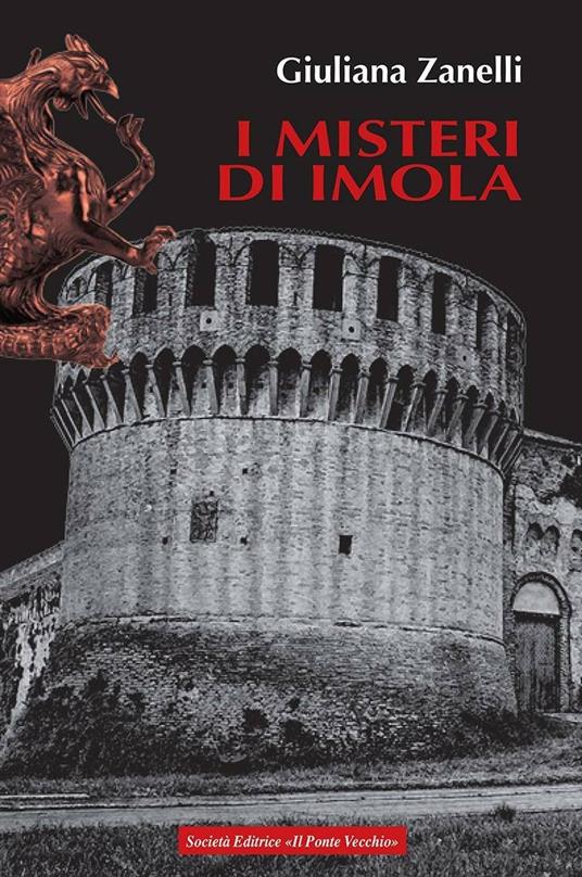 I misteri di Imola. Tra storia, leggenda e cronaca - Giuliana Zanelli - copertina