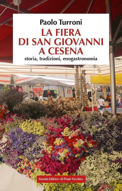 La fiera di San Giovanni a Cesena. Storia, tradizioni, enogastronomia - Paolo Turroni - copertina