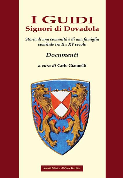 I Guidi. Signori di Dovadola. Storia di una comunità e di una famiglia comitale tra X e XV secolo. Documenti - copertina