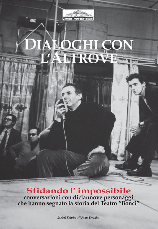 Dialoghi con l'altrove. Sfidando l'impossibile, interviste con 19 personaggi che hanno fatto la storia del Bonci - copertina