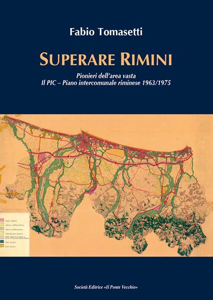 Superare Rimini. Pionieri dell'area vasta. Il PIC - Piano intercomunale riminese 1963-1975 - Fabio Tomasetti - copertina