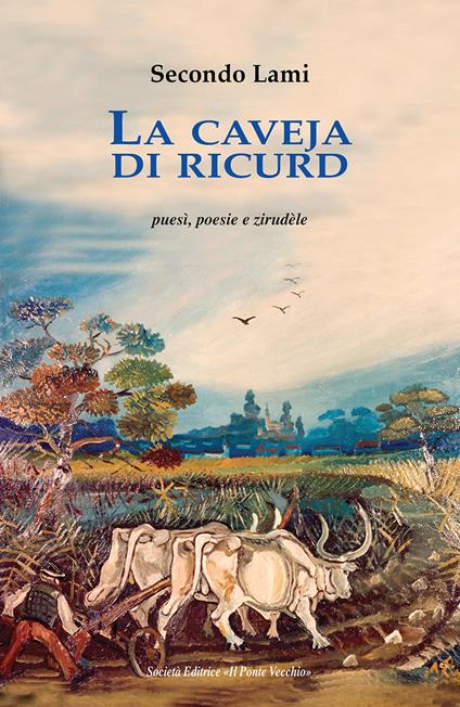 La caveja di ricurd. Puesì, poesie e zirudèle. Testo romagnolo a fronte - Secondo Lami - copertina