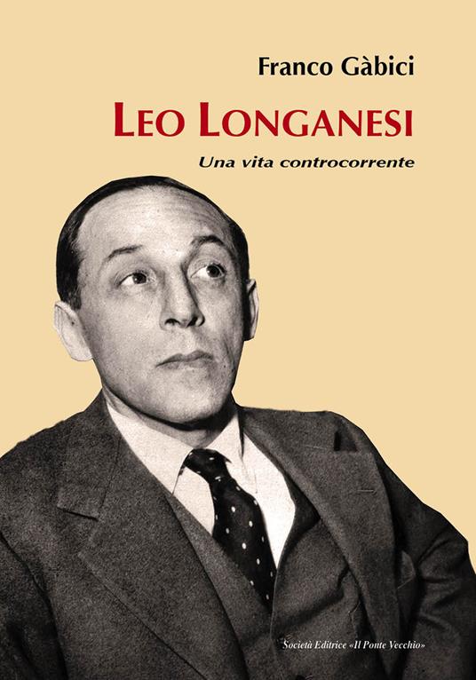 Leo Longanesi. Una vita controcorrente - Franco Gàbici - copertina