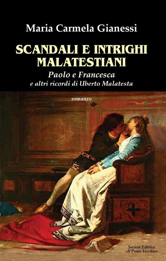 Scandali e intrighi malatestiani. Paolo e Francesca e altri racconti di Umberto Malatesta - Maria Carmela Gianessi - copertina