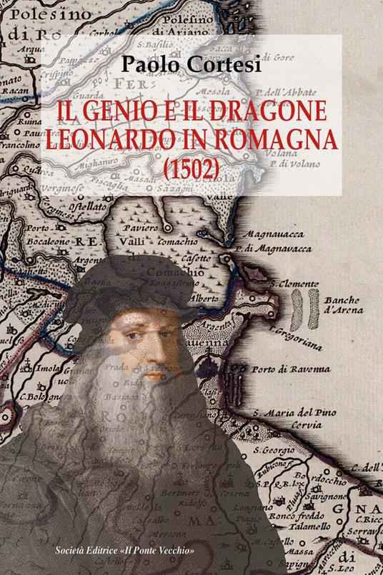 Il genio e il dragone. Leonardo in Romagna (1502) - Paolo Cortesi - copertina