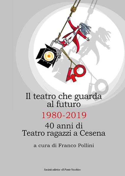 Il teatro che guarda al futuro. 40 anni di Teatro ragazzi al Bonci - copertina