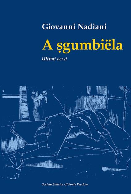 A sgumbiëla. Ultimi versi - Giovanni Nadiani - copertina