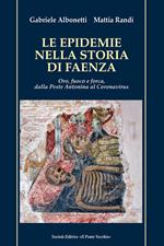 Le epidemie nella storia di Faenza. Oro, fuoco e forca, dalla Peste Antonina al Coronavirus