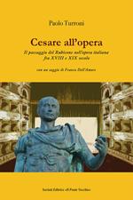 Cesare all'opera. Il passaggio del Rubicone nell'opera italiana fra XVIII e XIX secolo