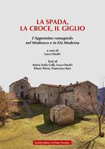 La spada, la croce e il giglio. L'Appennino romagnolo nel Medioevo e in Età moderna