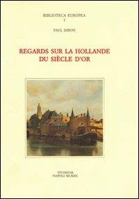 Regards sur la Hollande du siècle d'or - Paul Dibon - copertina