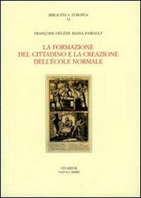 La formazione del cittadino e la creazione dell'École Normale - Françoise H. Massa Pairault - copertina