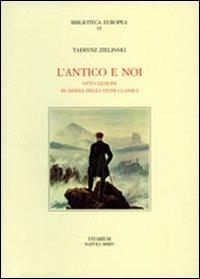 L' antico e noi. Otto lezioni in difesa degli studi classici - Tadeusz Zielinski - copertina