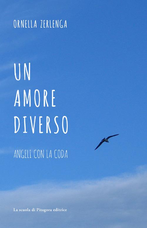 Un amore diverso. Angeli con la coda - Ornella Zerlenga - copertina