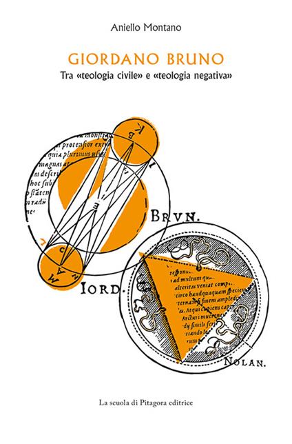 Giordano Bruno. Tra «teologia civile» e «teologia negativa» - Aniello Montano - copertina