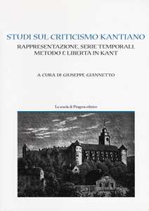 Studi sul criticismo kantiano. Rappresentazione, serie temporali, metodo e libertà in Kant