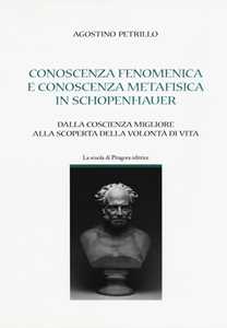 Image of Conoscenza fenomenica e conoscenza metafisica in Schopenhauer. Dalla coscienza migliore alla scoperta della volontà di vita